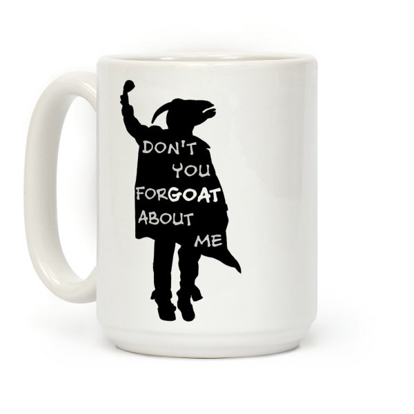 Don't You For-goat About Me Coffee Mug Don't You For-goat About Me Coffee Mug