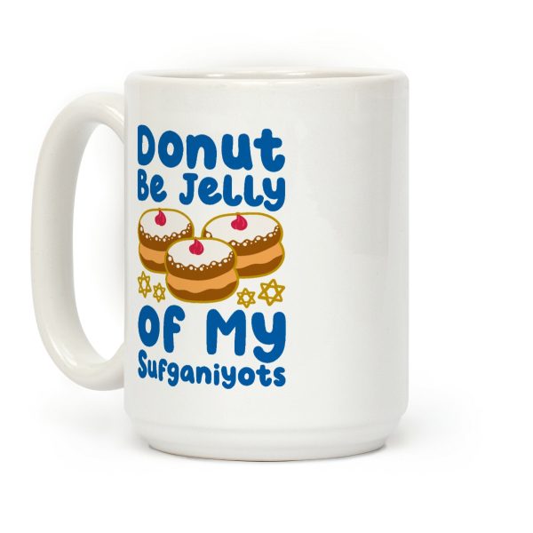 Donut Be Jelly Of My Sufganiyots Coffee Mug Donut Be Jelly Of My Sufganiyots Coffee Mug