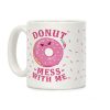 Donut Mess With Me Coffee Mug Donut Mess With Me Coffee Mug