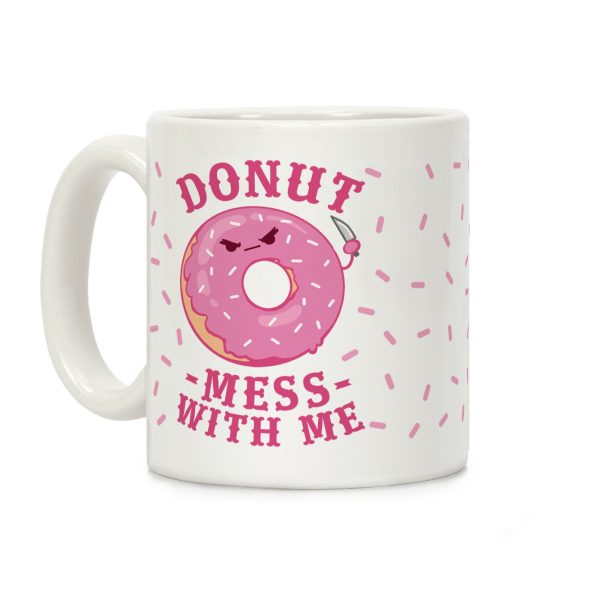 Donut Mess With Me Coffee Mug Donut Mess With Me Coffee Mug