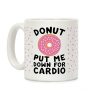 Donut Put Me Down For Cardio Coffee Mug