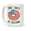 Donut Touch My Freedom Coffee Mug Donut Touch My Freedom Coffee Mug