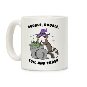Double, Double, Toil and Trash Coffee Mug