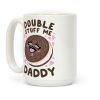 Double Stuff Me Daddy Coffee Mug