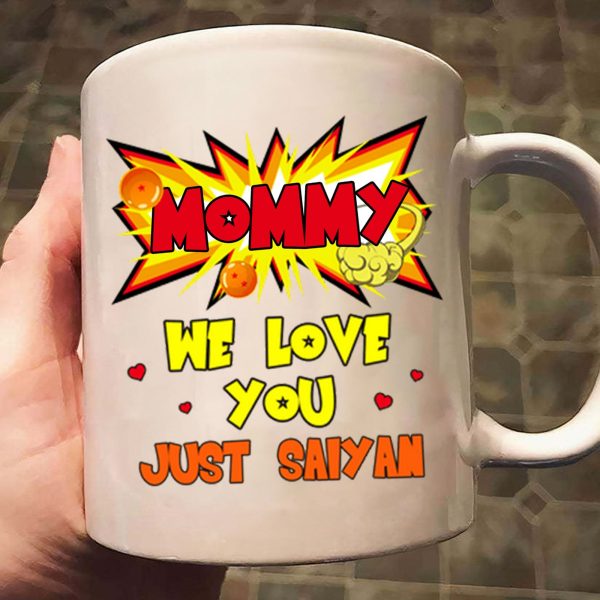 Dragon Ball Mommy We Love You Jusst Saiyan - Gift For Mom - Personalized Ceramic Mug - CL03 NH96 Dragon Ball Mommy We Love You Jusst Saiyan - Gift For Mom - Personalized Ceramic Mug - CL03 NH96