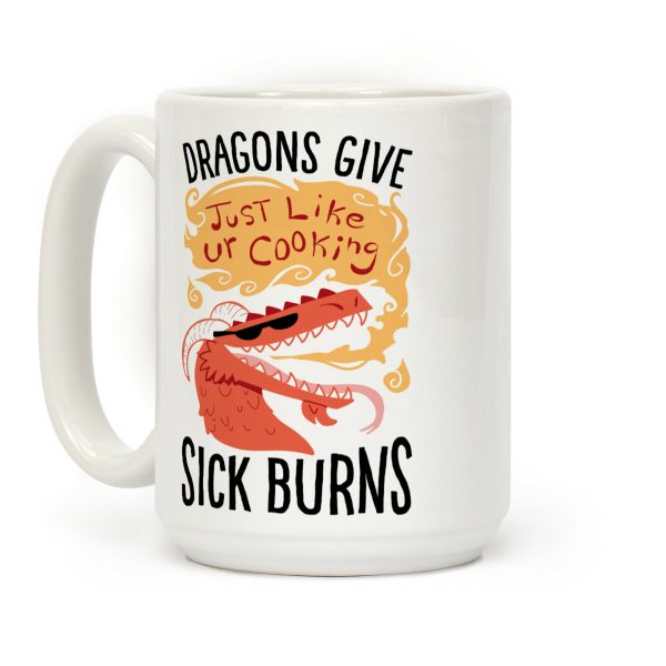 Dragons Give Sick Burns Coffee Mug Dragons Give Sick Burns Coffee Mug