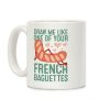Draw Me Like One Of Your French Baguettes Coffee Mug Draw Me Like One Of Your French Baguettes Coffee Mug