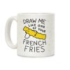 Draw Me Like One Of Your French Fries Coffee Mug Draw Me Like One Of Your French Fries Coffee Mug