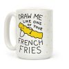 Draw Me Like One Of Your French Fries Coffee Mug Draw Me Like One Of Your French Fries Coffee Mug