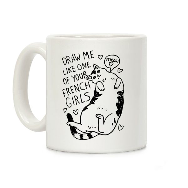 Draw Me Like One Of Your French Girls Coffee Mug Draw Me Like One Of Your French Girls Coffee Mug