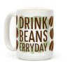 Drink Beans Erryday! Coffee Mug Drink Beans Erryday! Coffee Mug