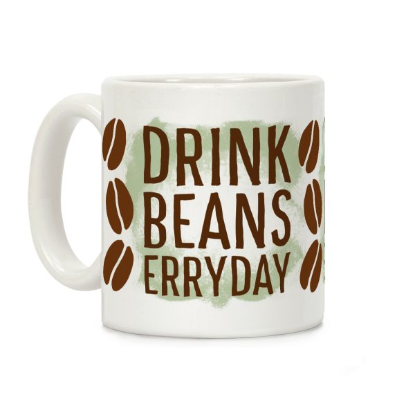 Drink Beans Erryday! Coffee Mug Drink Beans Erryday! Coffee Mug
