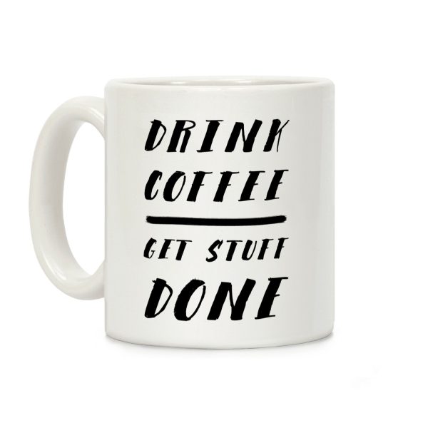 Drink Coffee Get Stuff Done Coffee Mug Drink Coffee Get Stuff Done Coffee Mug