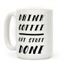Drink Coffee Get Stuff Done Coffee Mug Drink Coffee Get Stuff Done Coffee Mug