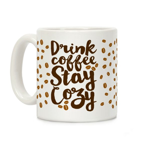Drink Coffee Stay Cozy Coffee Mug Drink Coffee Stay Cozy Coffee Mug
