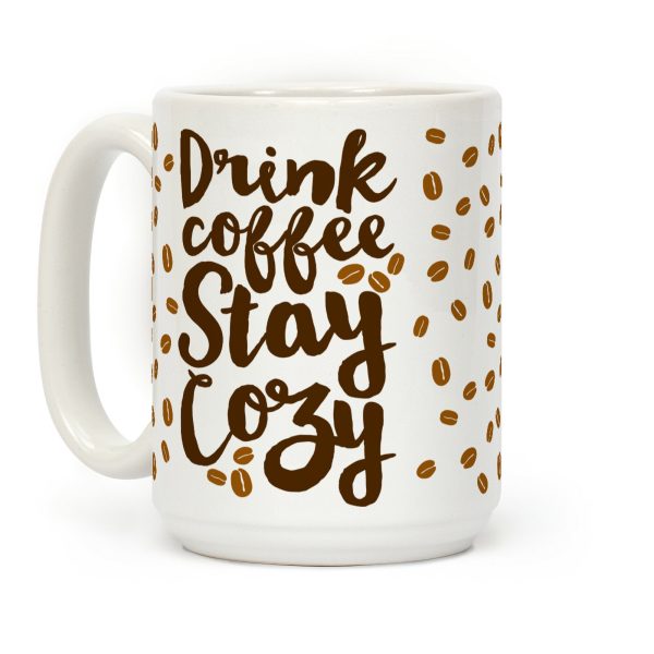 Drink Coffee Stay Cozy Coffee Mug Drink Coffee Stay Cozy Coffee Mug