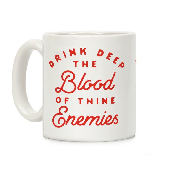 Drink Deep of the Blood of Thine Enemies Coffee Mug Drink Deep of the Blood of Thine Enemies Coffee Mug