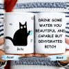 Drink Some Water You Beautiful And Capable Design - Personalized Custom Coffee Mug - COL034_MG Drink Some Water You Beautiful And Capable Design - Personalized Custom Coffee Mug - COL034_MG