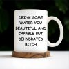 Drink Some Water You Beautiful And Capable Design - Personalized Custom Coffee Mug - COL034_MG Drink Some Water You Beautiful And Capable Design - Personalized Custom Coffee Mug - COL034_MG