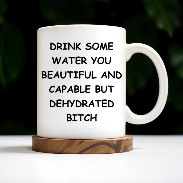 Drink Some Water You Beautiful And Capable Design - Personalized Custom Coffee Mug - COL034_MG Drink Some Water You Beautiful And Capable Design - Personalized Custom Coffee Mug - COL034_MG