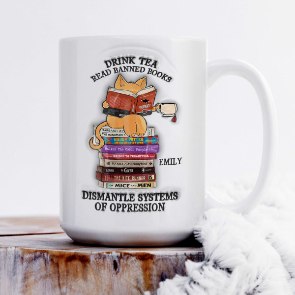 Drink Tea Read Banned Books Dismantle Systems Of Oppression - Personalized Ceramic Coffee Mug. Drink Tea Read Banned Books Dismantle Systems Of Oppression - Personalized Ceramic Coffee Mug.