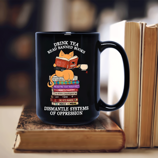 Drink Tea Read Banned Books Dismantle Systems Of Oppression Book Lover Gift Mug Drink Tea Read Banned Books Dismantle Systems Of Oppression Book Lover Gift Mug