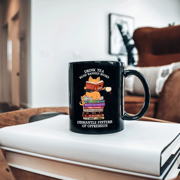 Drink Tea Read Banned Books Dismantle Systems Of Oppression Book Lover Gift Mug Drink Tea Read Banned Books Dismantle Systems Of Oppression Book Lover Gift Mug