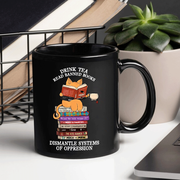 Drink Tea Read Banned Books Dismantle Systems Of Oppression Book Lover Gift Mug Drink Tea Read Banned Books Dismantle Systems Of Oppression Book Lover Gift Mug