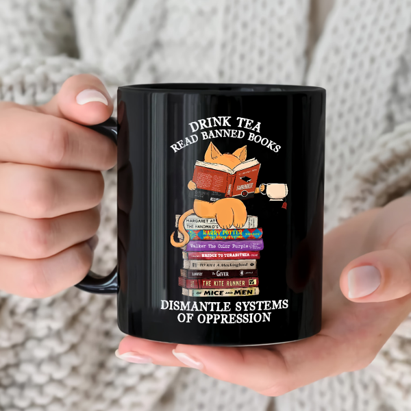 Drink Tea Read Banned Books Dismantle Systems Of Oppression Book Lover Gift Mug Drink Tea Read Banned Books Dismantle Systems Of Oppression Book Lover Gift Mug