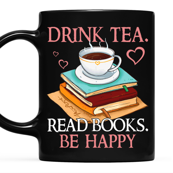 Drink Tea Read Books Be Happy Book Lovers Gift Mug Drink Tea Read Books Be Happy Book Lovers Gift Mug