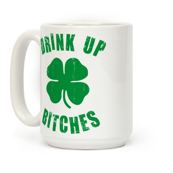 Drink Up Bitches (St. Patrick's Day) Coffee Mug Drink Up Bitches (St. Patrick's Day) Coffee Mug
