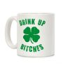 Drink Up Bitches (St. Patrick's Day) Coffee Mug Drink Up Bitches (St. Patrick's Day) Coffee Mug