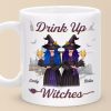 Drink Up Witches - Bestie Personalized Custom Mug - Halloween Gift For Best Friends, BFF, Sisters Drink Up Witches - Bestie Personalized Custom Mug - Halloween Gift For Best Friends, BFF, Sisters