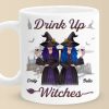 Drink Up Witches - Bestie Personalized Custom Mug - Halloween Gift For Best Friends, BFF, Sisters Drink Up Witches - Bestie Personalized Custom Mug - Halloween Gift For Best Friends, BFF, Sisters