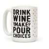 Drink Wine Make Pour Choices Coffee Mug