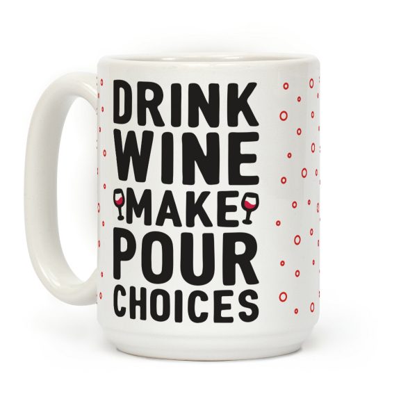 Drink Wine Make Pour Choices Coffee Mug