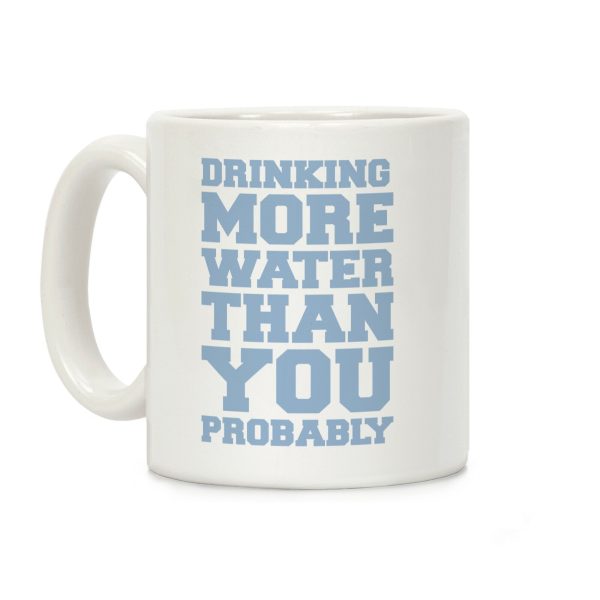 Drinking More Water Than You Probably Coffee Mug