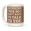 Drinking This So I Don't Have To Talk To You Coffee Mug Drinking This So I Don't Have To Talk To You Coffee Mug