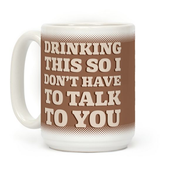 Drinking This So I Don't Have To Talk To You Coffee Mug Drinking This So I Don't Have To Talk To You Coffee Mug