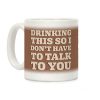 Drinking This So I Don't Have To Talk To You Coffee Mug Drinking This So I Don't Have To Talk To You Coffee Mug