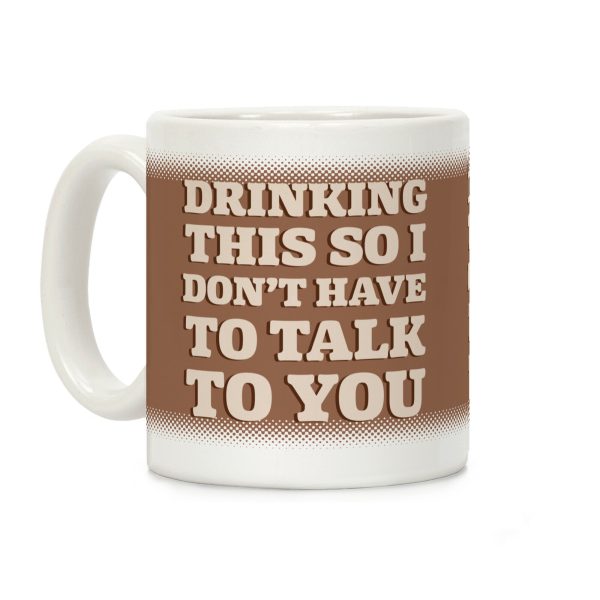 Drinking This So I Don't Have To Talk To You Coffee Mug Drinking This So I Don't Have To Talk To You Coffee Mug