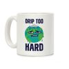 Drip Too Hard Coffee Mug Drip Too Hard Coffee Mug