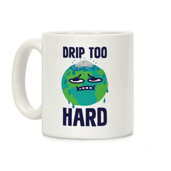 Drip Too Hard Coffee Mug Drip Too Hard Coffee Mug