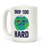 Drip Too Hard Coffee Mug Drip Too Hard Coffee Mug