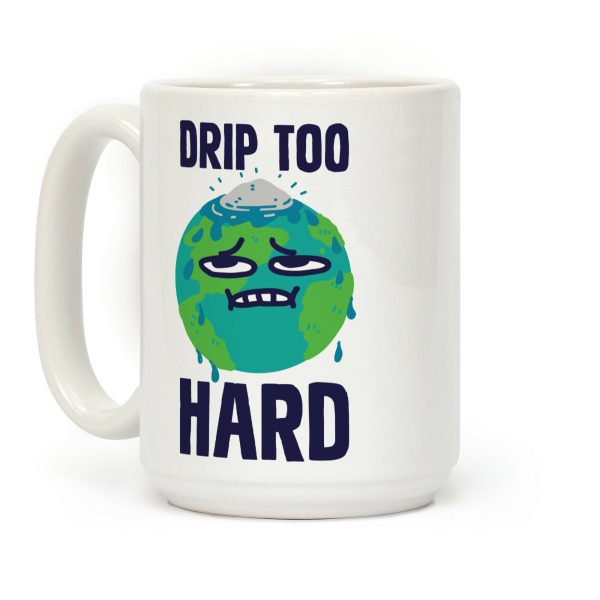 Drip Too Hard Coffee Mug Drip Too Hard Coffee Mug