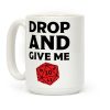 Drop And Give Me D20 Coffee Mug Drop And Give Me D20 Coffee Mug