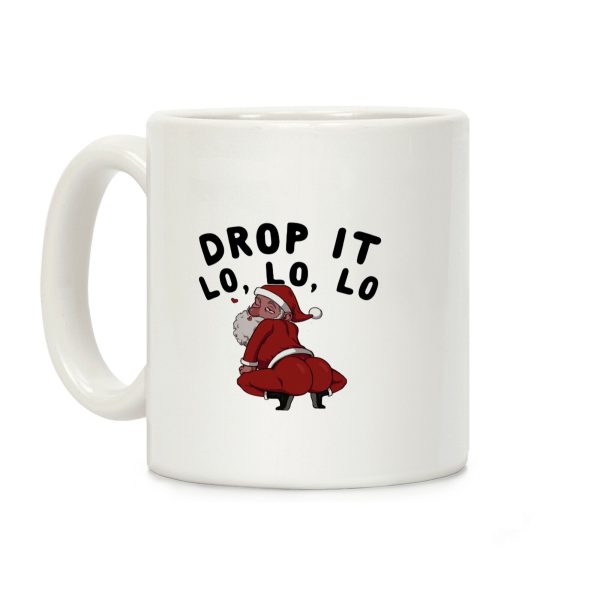 Drop It Lo, Lo, Lo Coffee Mug Drop It Lo, Lo, Lo Coffee Mug