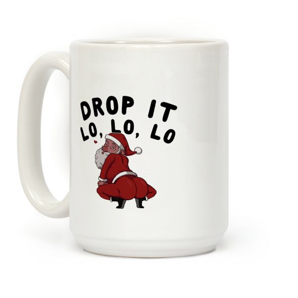 Drop It Lo, Lo, Lo Coffee Mug Drop It Lo, Lo, Lo Coffee Mug