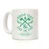 Drop Out And Live In The Woods Coffee Mug Drop Out And Live In The Woods Coffee Mug