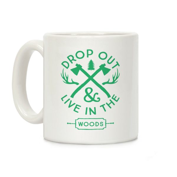 Drop Out And Live In The Woods Coffee Mug Drop Out And Live In The Woods Coffee Mug